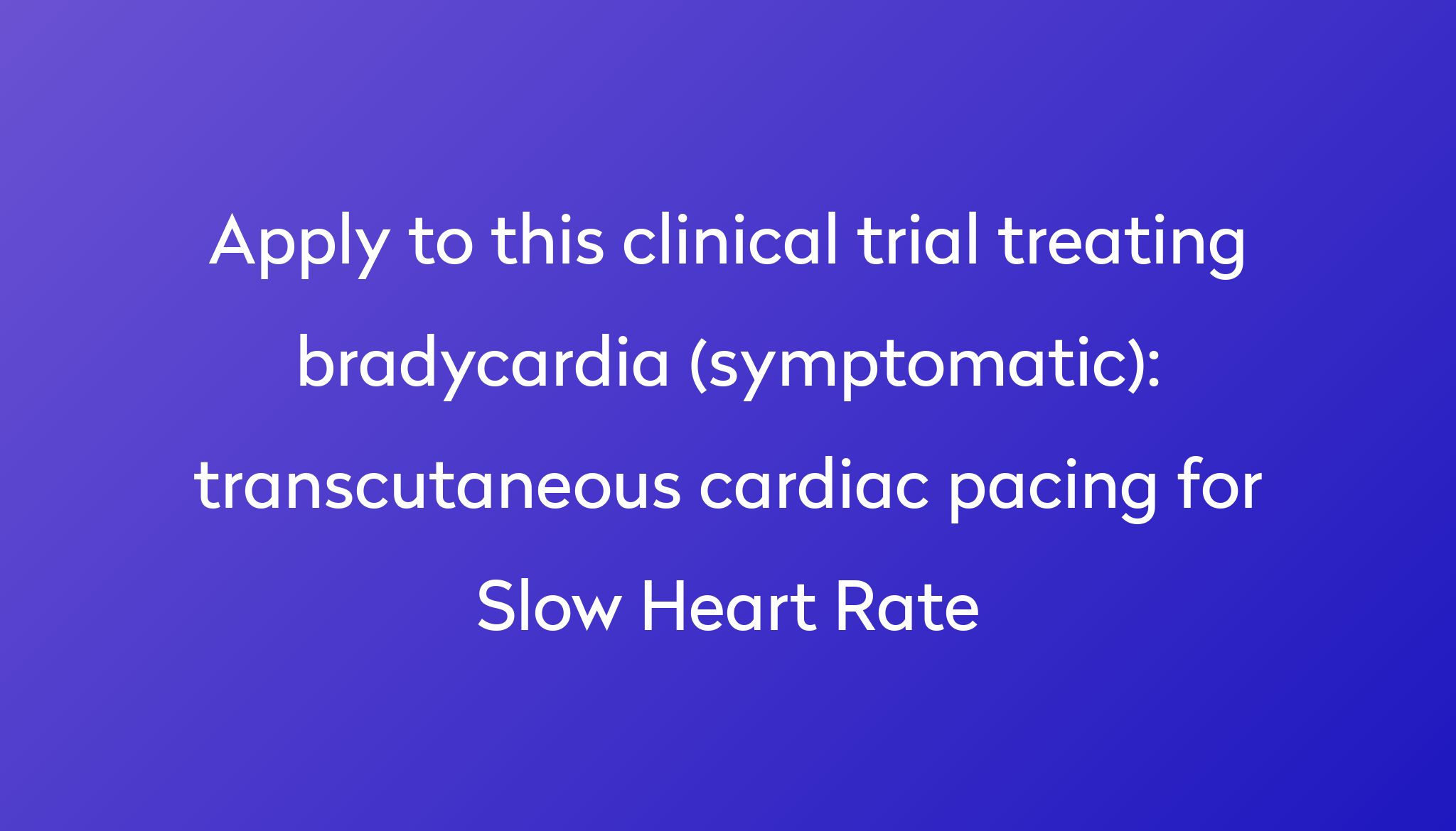 transcutaneous-cardiac-pacing-for-slow-heart-rate-clinical-trial-2024